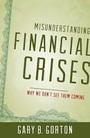 Misunderstanding Financial Crises: Why We Don't See Them Coming