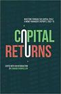 Capital Returns: Investing Through the Capital Cycle: A Money Manager's Reports 2002-15