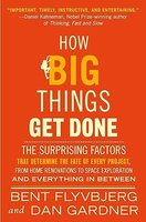 How Big Things Get Done:  The Surprising Factors That Determine the Fate of Every Project, from Home Renovations to Space Exploration and Everything In Between